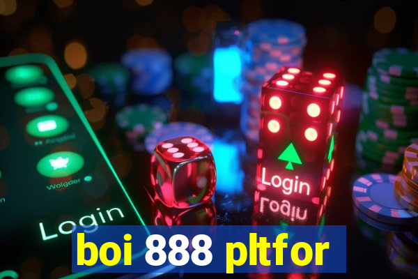 boi 888 pltfor